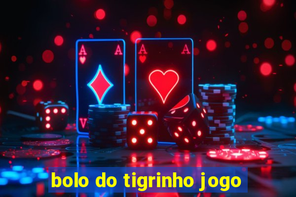 bolo do tigrinho jogo